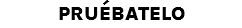 PRUÉBATELO