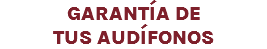GARANTÍA DE TUS AUDÍFONOS